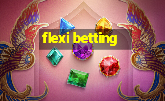 flexi betting