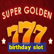 birthday slot