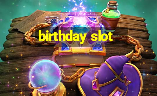 birthday slot