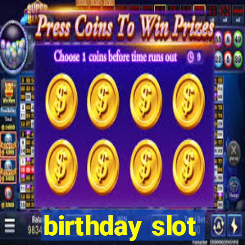 birthday slot