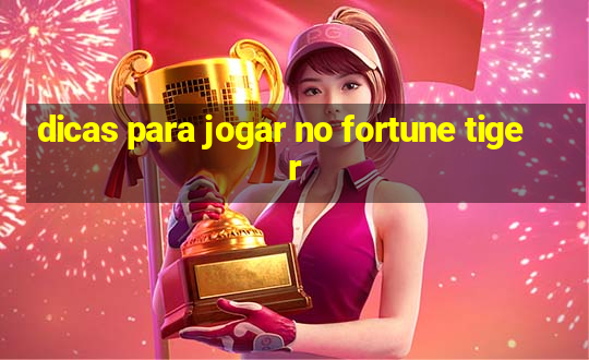 dicas para jogar no fortune tiger