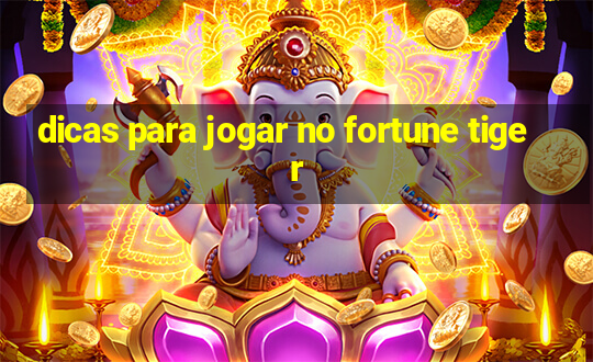 dicas para jogar no fortune tiger