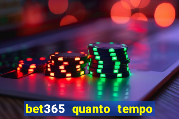 bet365 quanto tempo demora o saque