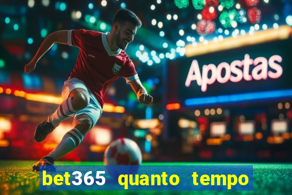 bet365 quanto tempo demora o saque