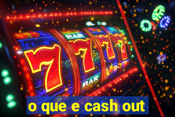 o que e cash out