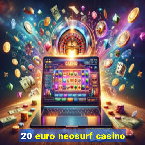 20 euro neosurf casino