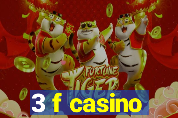 3 f casino