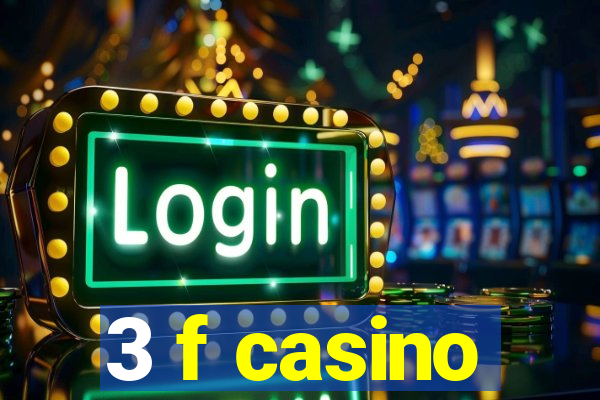 3 f casino