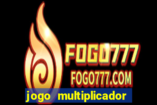 jogo multiplicador de dinheiro