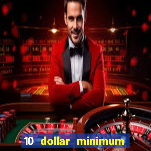 10 dollar minimum deposit casino