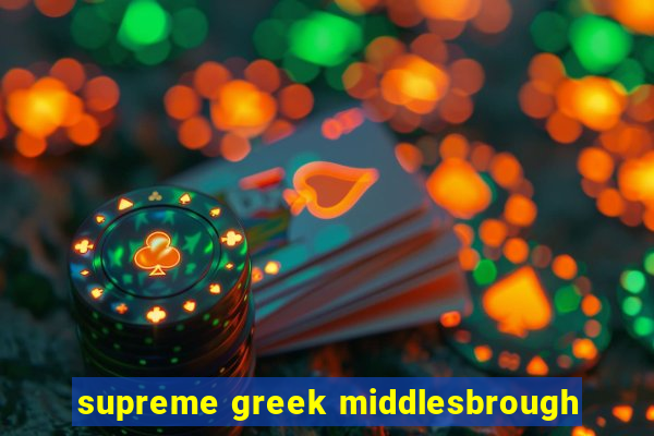 supreme greek middlesbrough