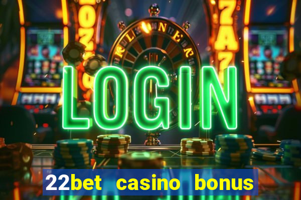 22bet casino bonus ohne einzahlung