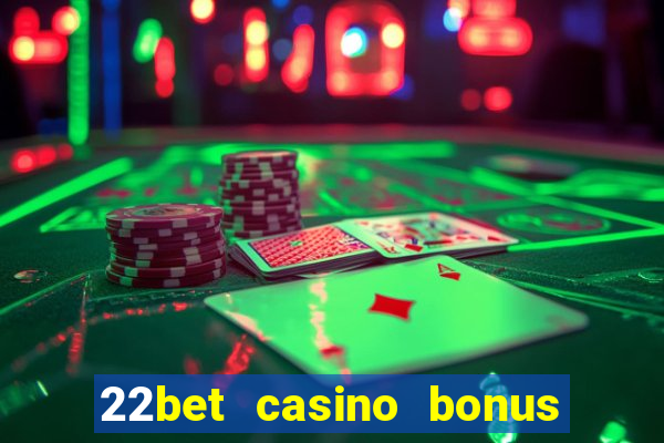 22bet casino bonus ohne einzahlung