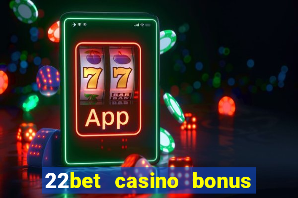 22bet casino bonus ohne einzahlung