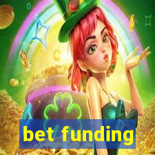 bet funding