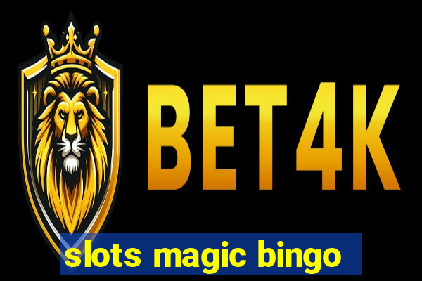 slots magic bingo