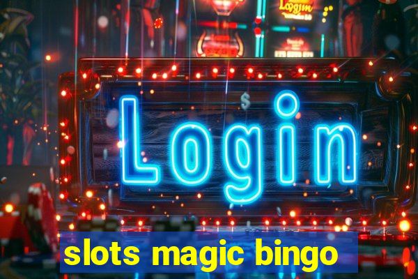 slots magic bingo