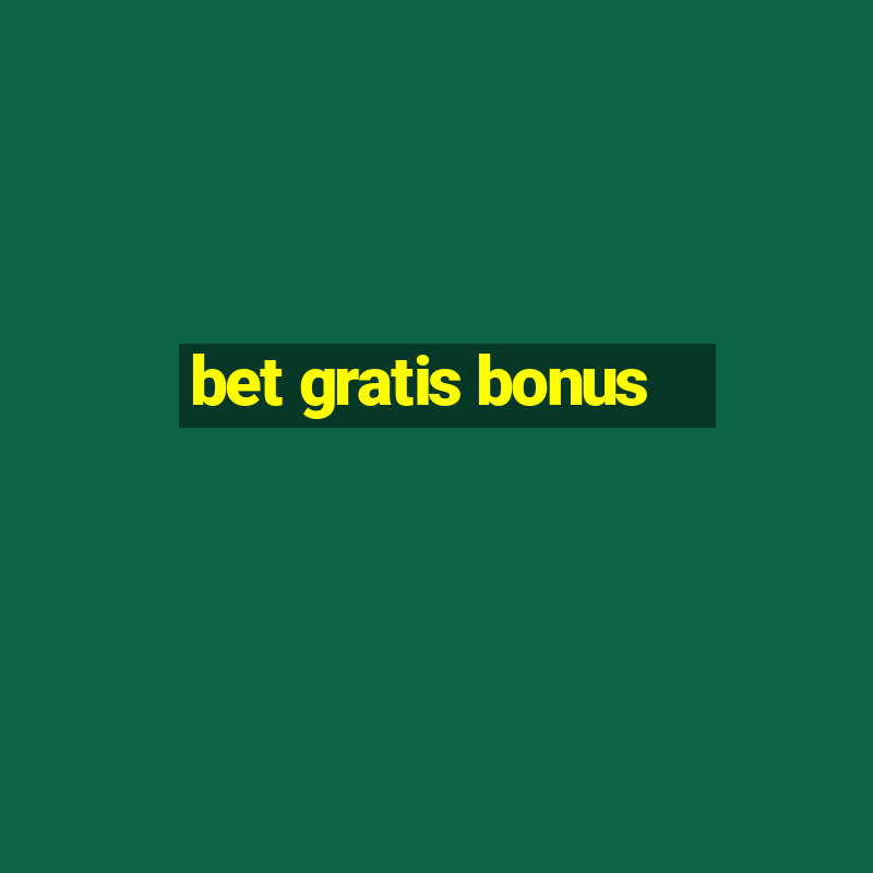 bet gratis bonus