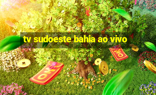 tv sudoeste bahia ao vivo