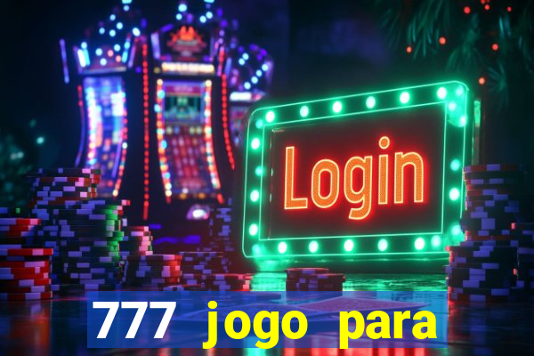 777 jogo para ganhar dinheiro