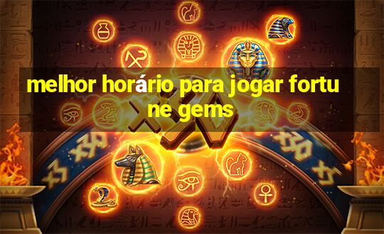 melhor horário para jogar fortune gems