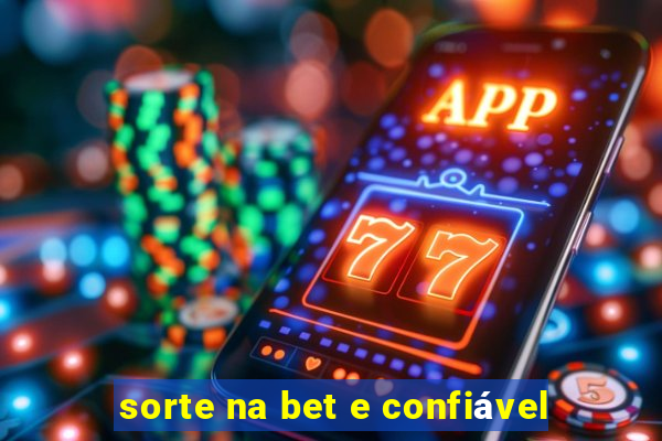 sorte na bet e confiável