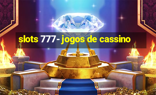 slots 777- jogos de cassino