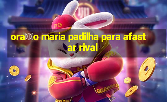 ora莽茫o maria padilha para afastar rival