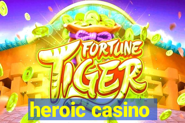 heroic casino