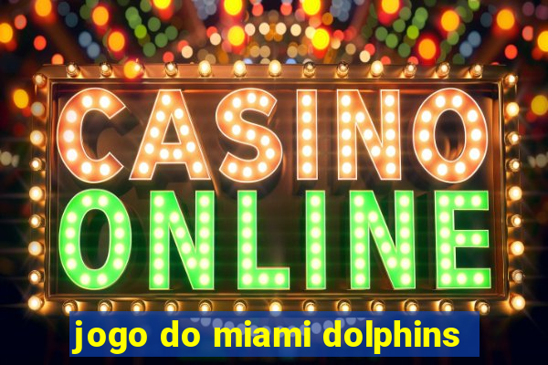 jogo do miami dolphins