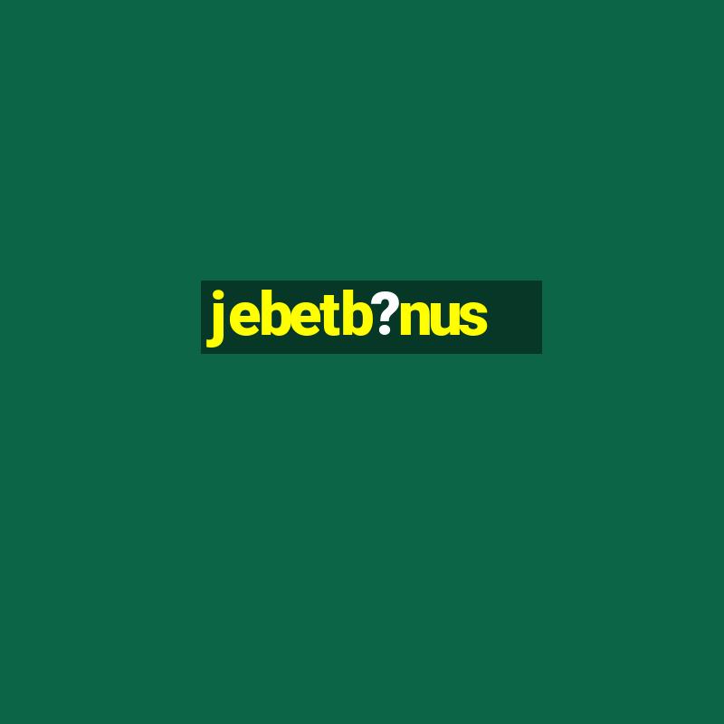 jebetb?nus