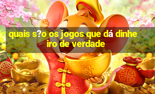 quais s?o os jogos que dá dinheiro de verdade