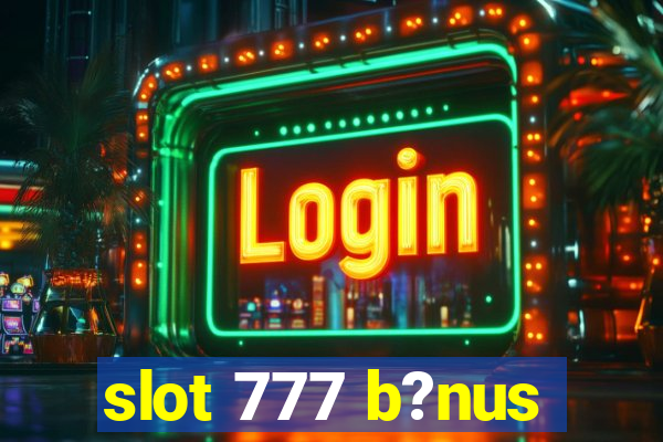 slot 777 b?nus