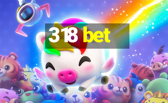 318 bet