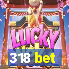 318 bet