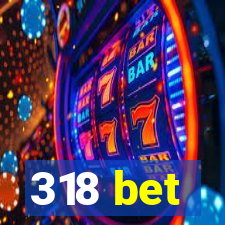 318 bet