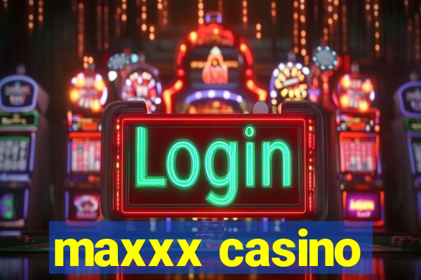 maxxx casino