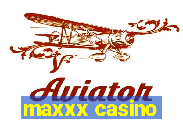 maxxx casino