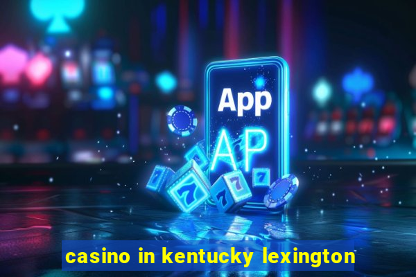 casino in kentucky lexington