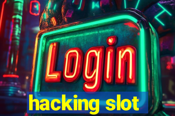 hacking slot