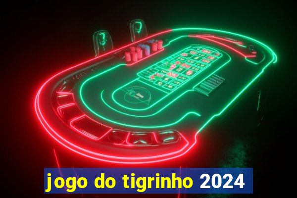 jogo do tigrinho 2024