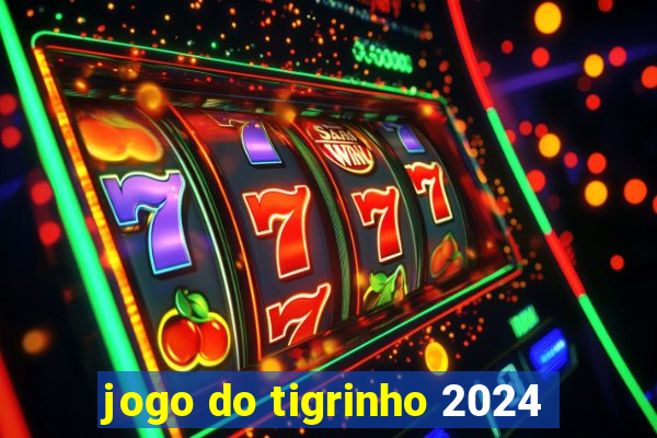 jogo do tigrinho 2024