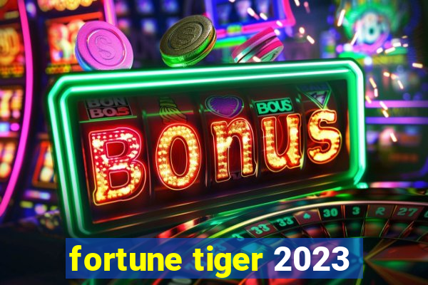 fortune tiger 2023