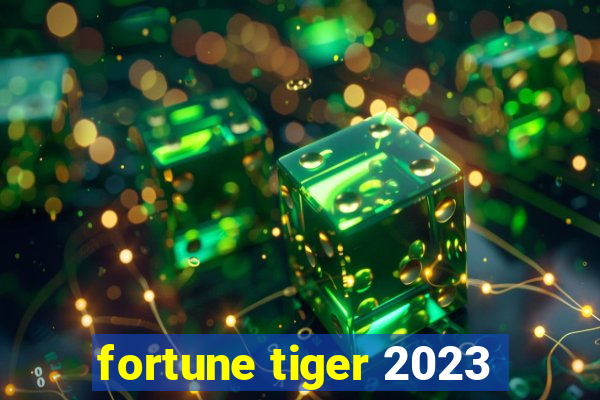 fortune tiger 2023