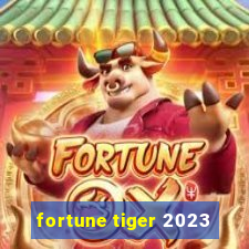 fortune tiger 2023