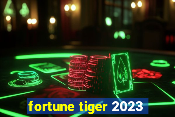 fortune tiger 2023