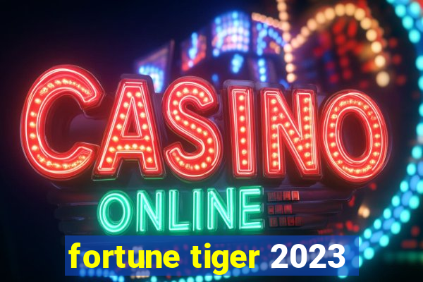 fortune tiger 2023