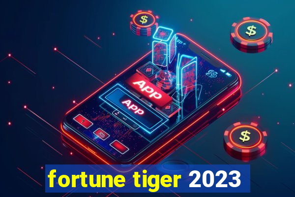 fortune tiger 2023