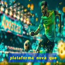 plataforma nova que t谩 pagando