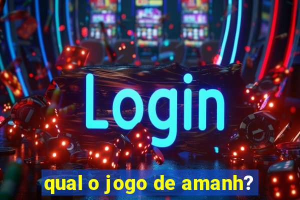 qual o jogo de amanh?